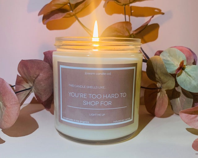You're Too Hard to Shop For- soy candle